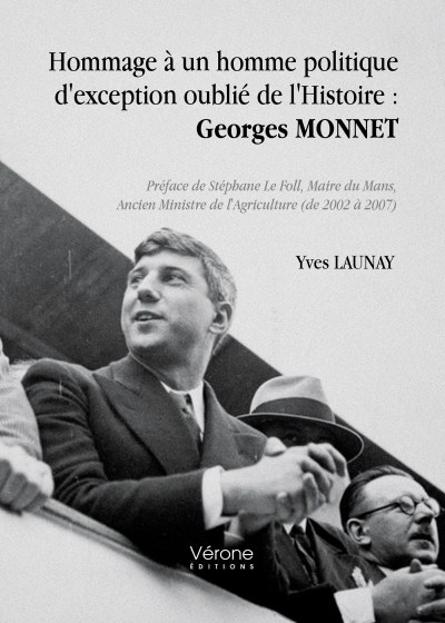 LAUNAY YVES - Hommage à un homme politique d'exception oublié de l'Histoire : Georges Monnet